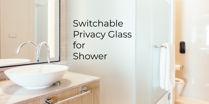 Switchable Privacy Glass for Shower: Smart Bathroom